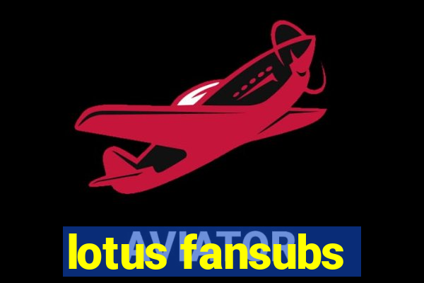 lotus fansubs